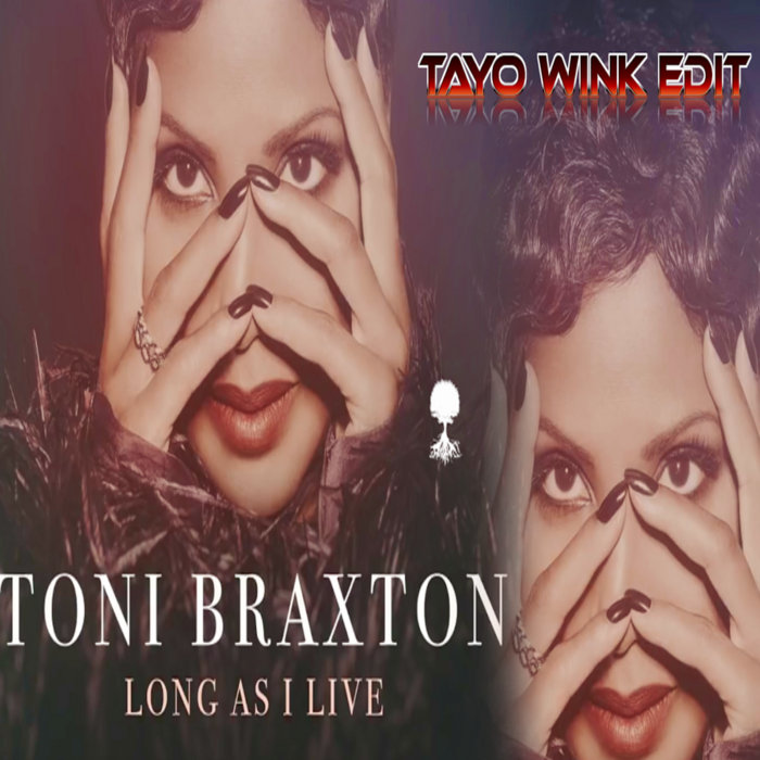 Toni Braxton Long As I Live Lyrics Toni Braxton - Long As I Live (Tayo Wink Edit) | Tayo Wink