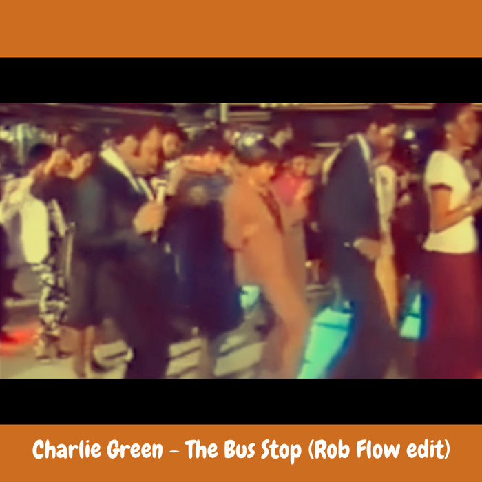 Charlie Green - The Bus Stop [Rob Flow edit] | DJ Rob Flow