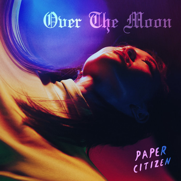 Over The Moon | Paper Citizen