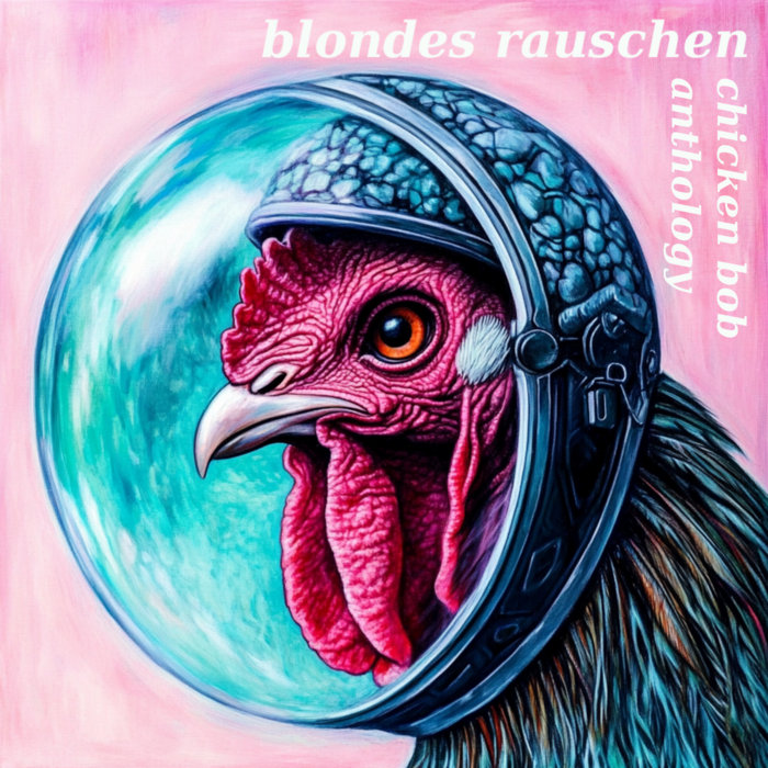 Chicken Bob Anthology | blondes rauschen