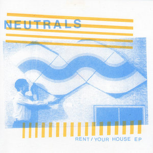 Neutrals — Rent/Your House E.P.