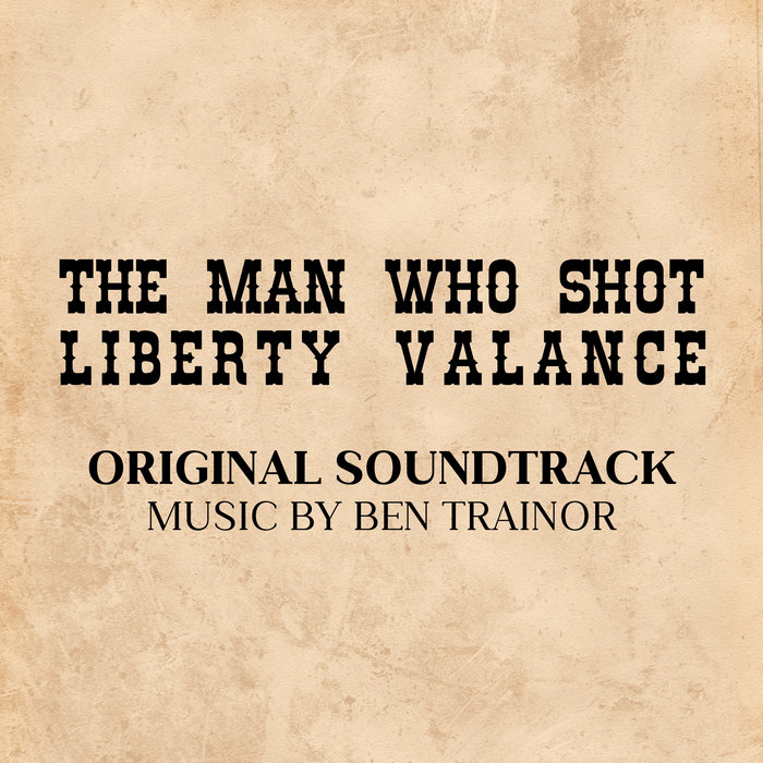 The Man Who Shot Liberty Valance (Original Soundtrack) | Ben Trainor ...