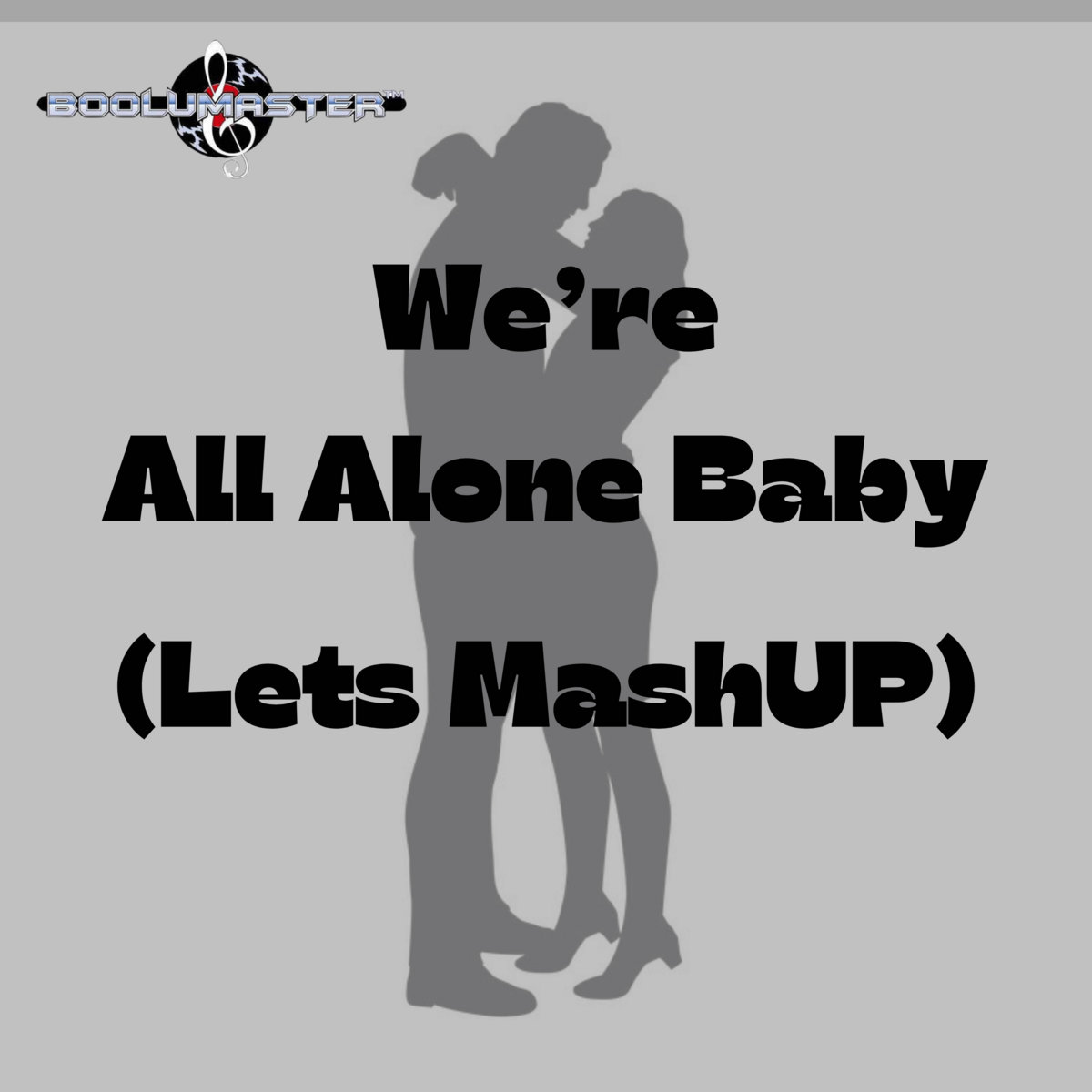 Boolumaster We're All Alone Baby (Lets Mash) Full 6:22 mix included | Boolumaster