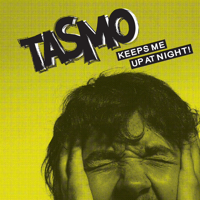 Keeps Me Up at Night! Tasmo