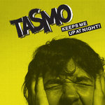 Tasmo - Keeps Me Up at Night!