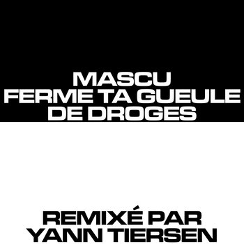 Track artwork for Mascu Ferme Ta Gueule (Yann Tiersen Remix)
