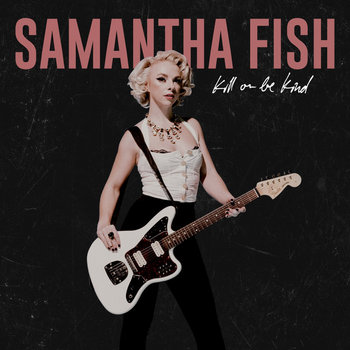 Samantha Fish: Kill Or Be Kind (2019) - Bandcamp