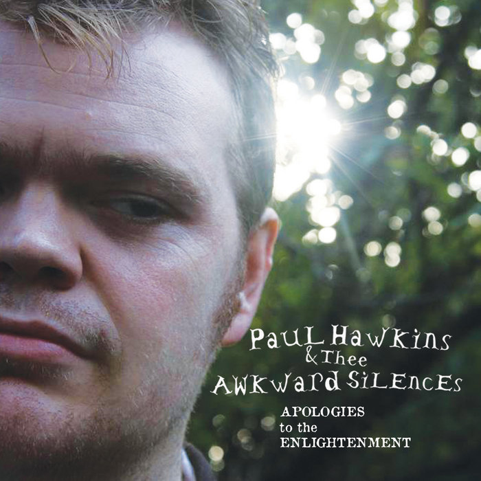 Paul Hawkins & Thee Awkward Silences Apologies To The Enlightenment