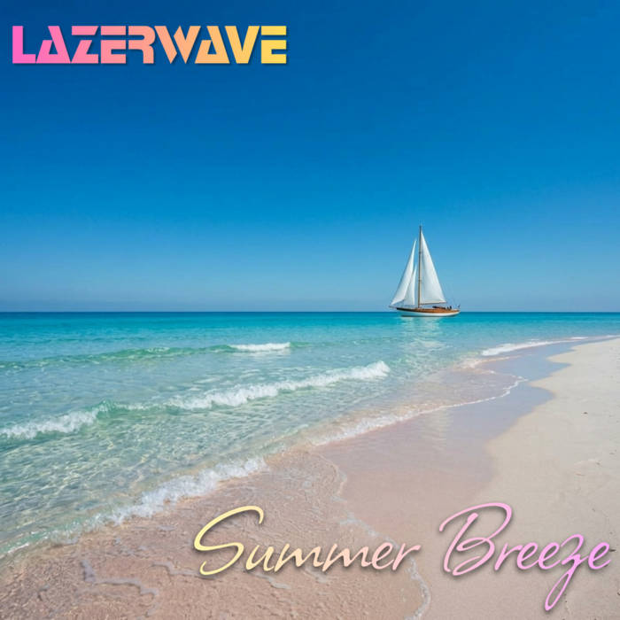 Summer**・゜゜・*:.。..。. Lazerwave - Summer Breeze (Maxi-single) | Lazersound Productions