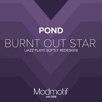 Jazz Plays Softly — (MFT006) Pond - Burnt Out Star (Jazz Plays Softly Redesign) FREE DOWNLOAD