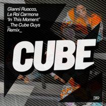 Cube Recordings — Gianni Ruocco, Le Roi Carmona 'In This Moment' (The Cube Guys Remix)