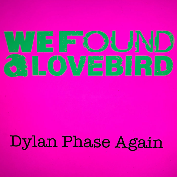 Dylan Phase Again We Found a Lovebird