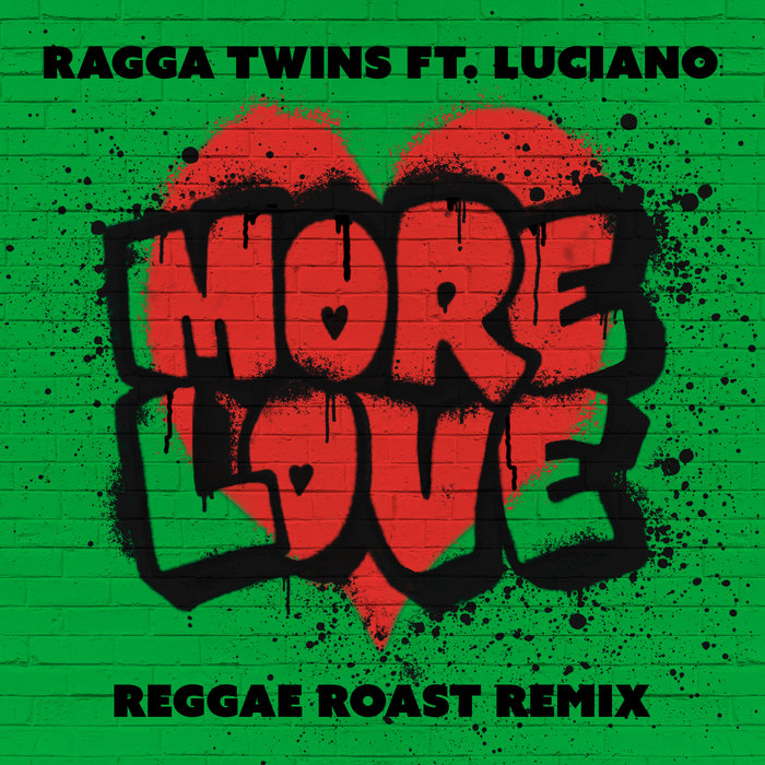 More Love (Reggae Roast remix) | Ragga Twins ft Luciano | Ragga Twins