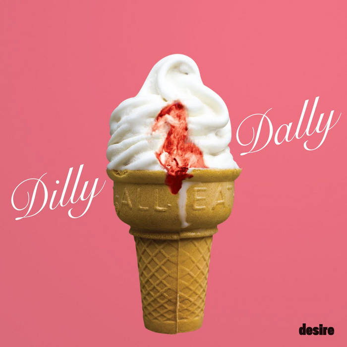 Desire | Dilly Dally