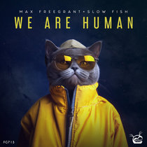 Max Freegrant & Slow Fish — We Are Human