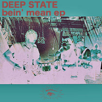 DEEP STATE — BEIN' MEAN EP