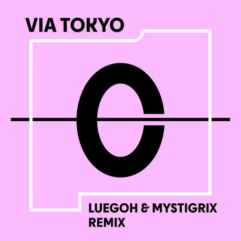 Via Tokyo (Luegoh & Mystigrix Remix) Quattrovalvole, Mystigrix, Luegoh