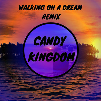 Walking on a Dream (Candy Kingdom Remix)