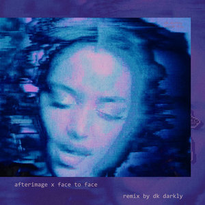 dk darkly — Afterimage x Face to Face (Edit)