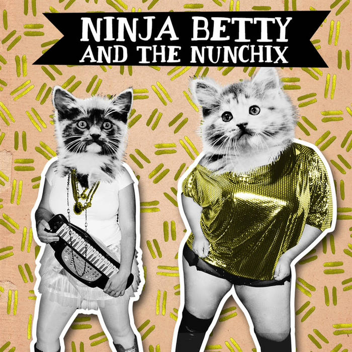 Ninja Betty & The Nunchix | Ninja Betty and the Nunchix