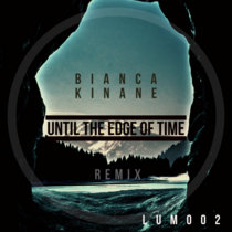 Bianca Kinane - Until The Edge Of Time - Luminol Drum & Bass Remix cover art