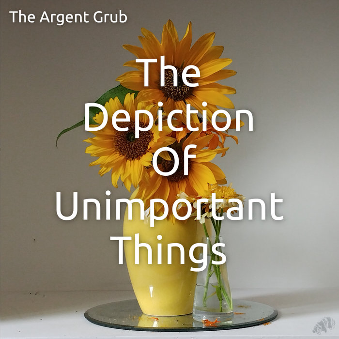 The Depiction Of Unimportant Things | The Argent Grub