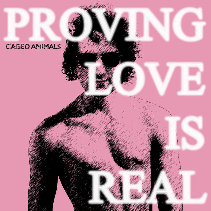 Caged Animals — Proving Love Is Real cover artwork