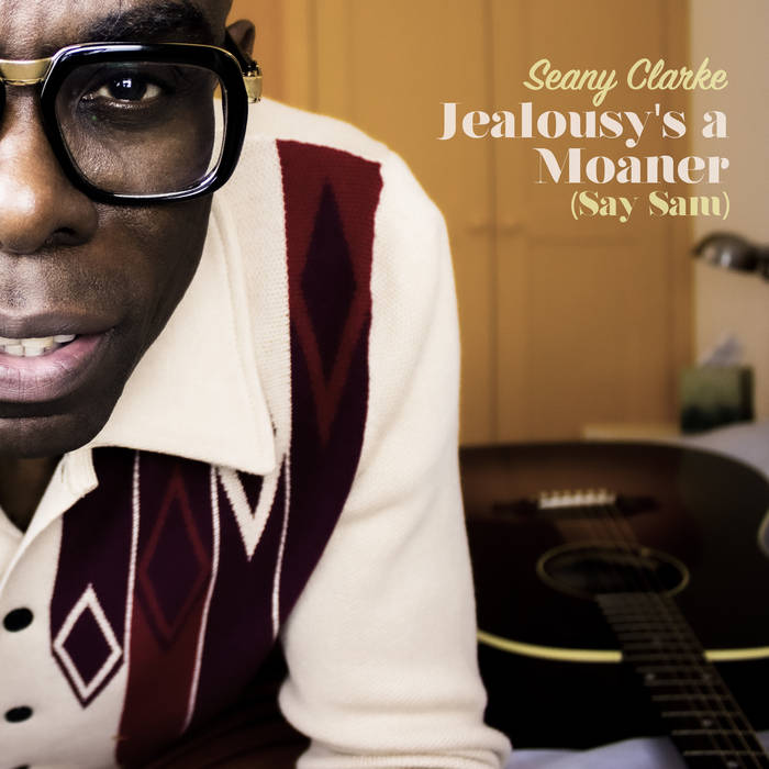 Jealousy’s a Moaner (Say Sam), by Seany Clarke