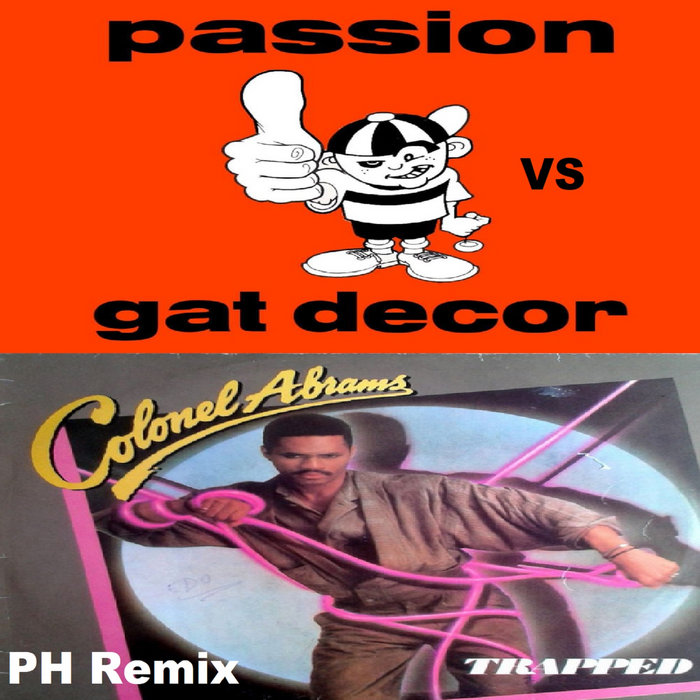 Gat Decor Vs Colonel Abrams Trapped Passion Ph Remix Paul Holroyd Dj