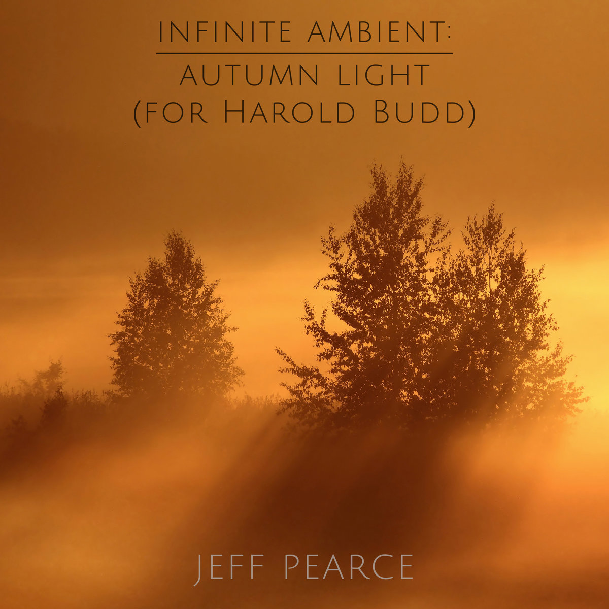 Infinite Ambient: Autumn Light (For Harold Budd) | Jeff Pearce