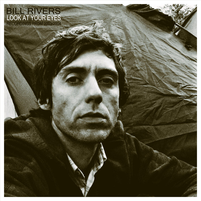 Look At Your Eyes (Recordings from 2003/2004) | Bill Rivers | The Idiot ...