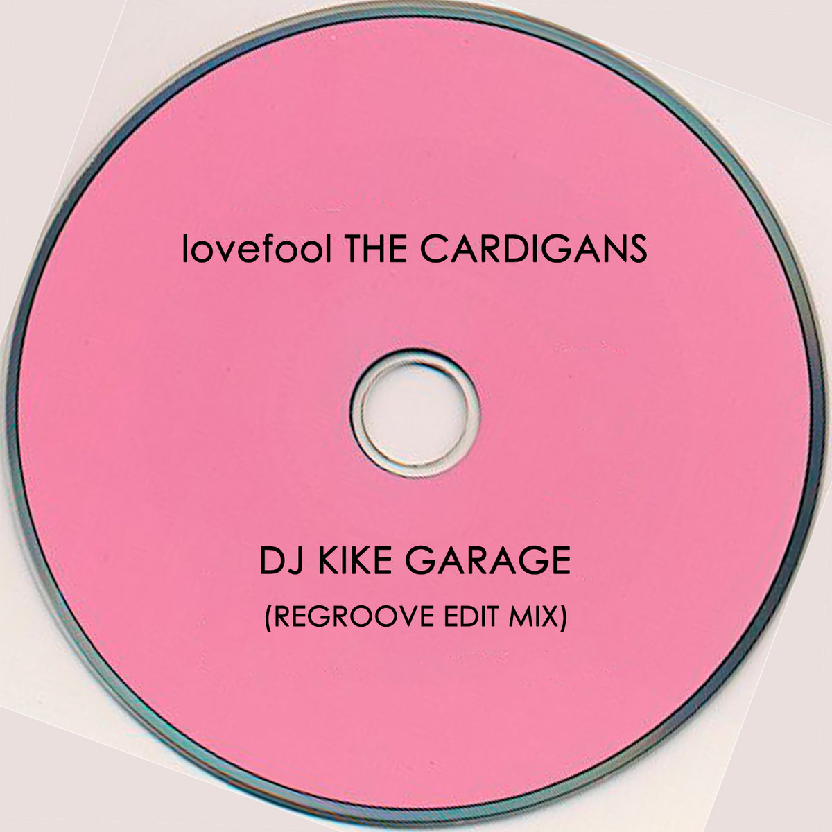 The Cardigans - Lovefool (Dj Kike Garage Regroove Edit Mix) | Dj