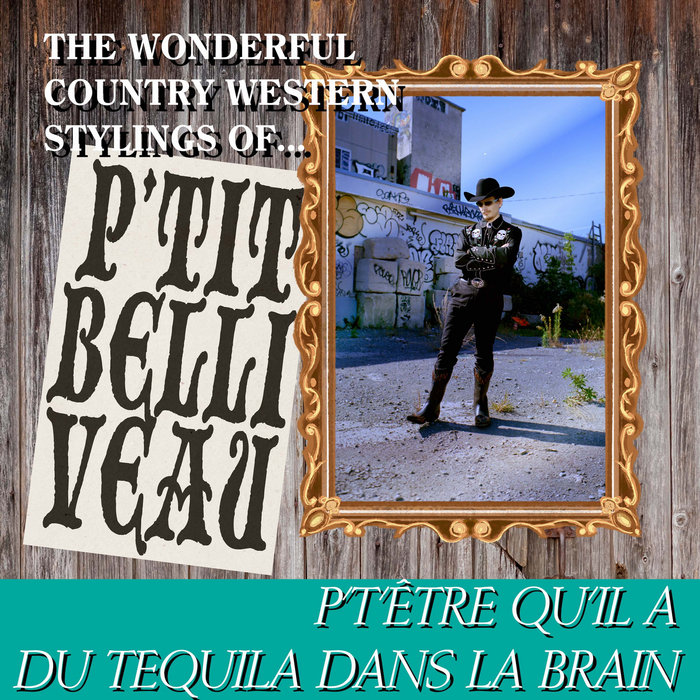 P't'être qu'il a du tequila dans la brain P'tit Belliveau