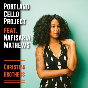 Portland Cello Project — Christian BrothersPortland Cello Project feat. Nafisaria Mathews