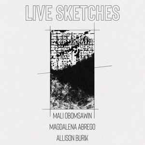 Live SketchesMali Obomsawin, Magdalena Abrego, Allison Burik cover