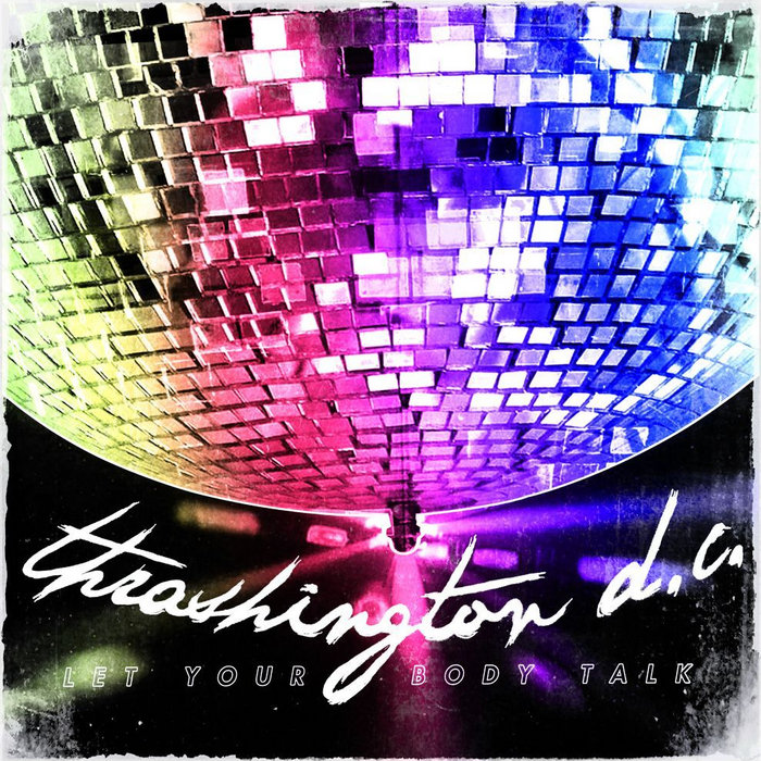 Let Your Body Talk | Thrashington D.C.