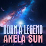 Akela Sun - Born a Legend