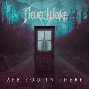 NeverWake — Are You In There