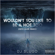 Wouldn't You Like To Be A Hoe Too (Geto Mark Remix) cover art
