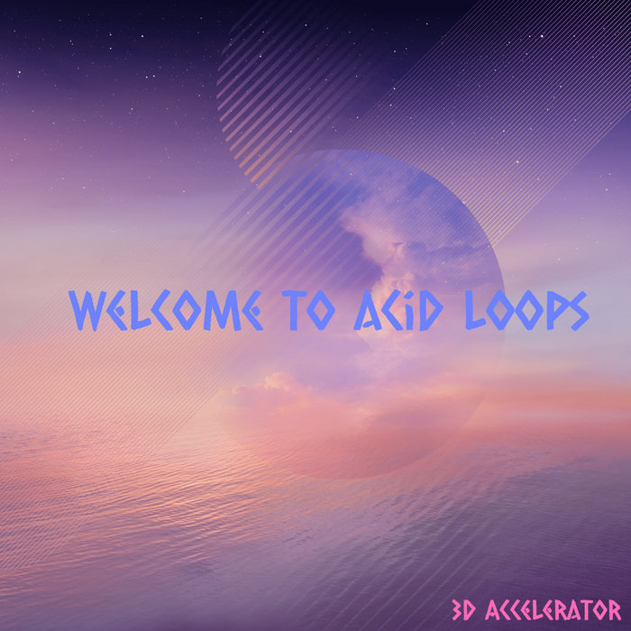 Welcome to acid loops | 3d-accelerator