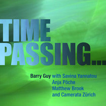 Barry Guy with Savina Yannatou, Anja Pöche, Matthew Brook and Camerata Zürich — Time Passing …