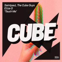 Cube Recordings — Saintpaul, The Cube Guys, Eliza G 'Touch Me' (Club Mix)