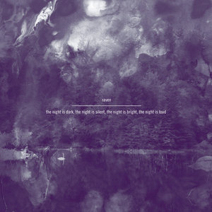 Raven — the night is dark, the night is silent, the night is bright, the night is loud