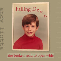 Andy Liotta — Falling Down (The Broken Road to Open Wide)