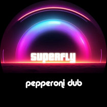 Superfly — Pepperoni Dub