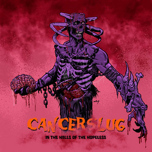 Cancerslug — In The Halls Of The Hopeless