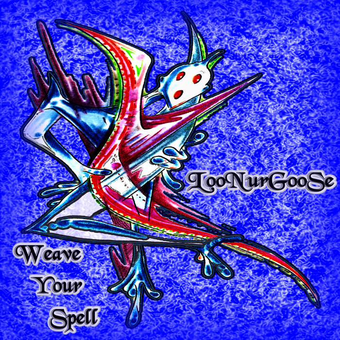 Weave Your Spell LooNurGooSe