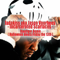 Jadakiss aka Jason Voorhees - Incarcerated Scarfaces Djaytiger Remix (Halloween meets Friday the 13th) cover art