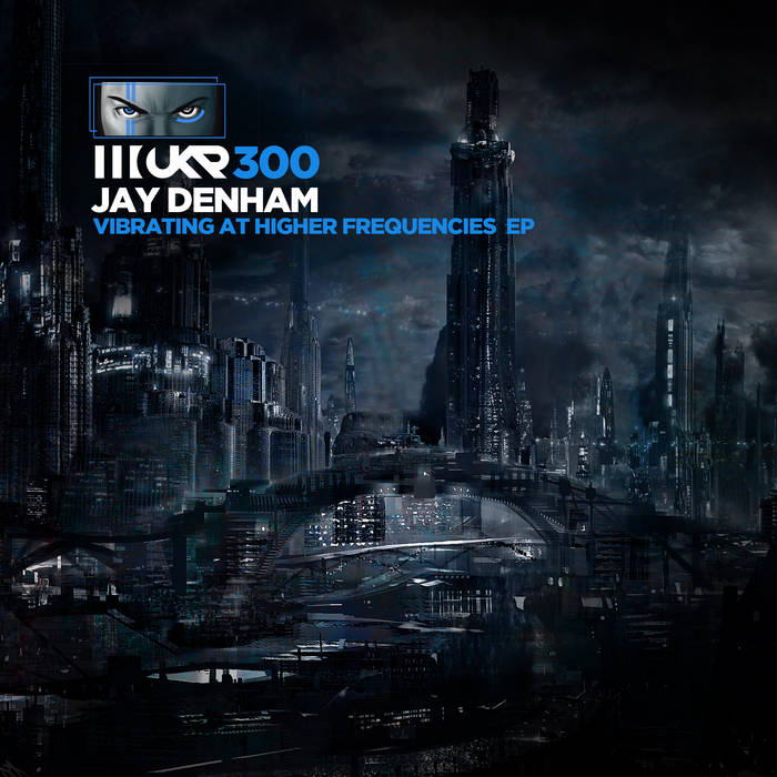 UKR300 Vibrating at Higher Frequencies EP | Jay Denham