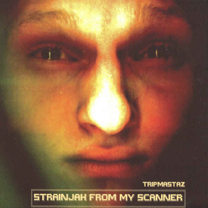 Strainjah From My Scanner (digi+vinyl) | Tripmastaz